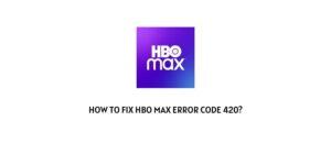 How To Fix HBO Max Error Code 420?