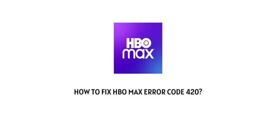 HBO Max Error Code 420
