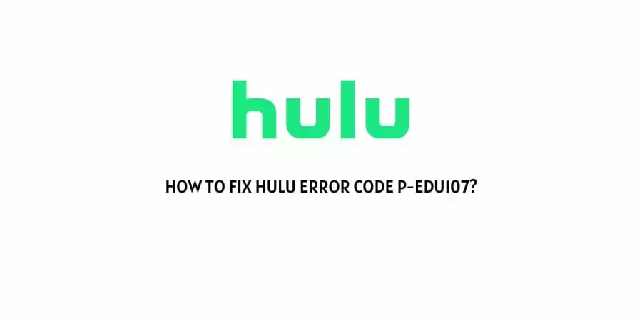 Hulu Error Code P-Edu107