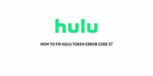 How To Fix Hulu Token Error Code 5?
