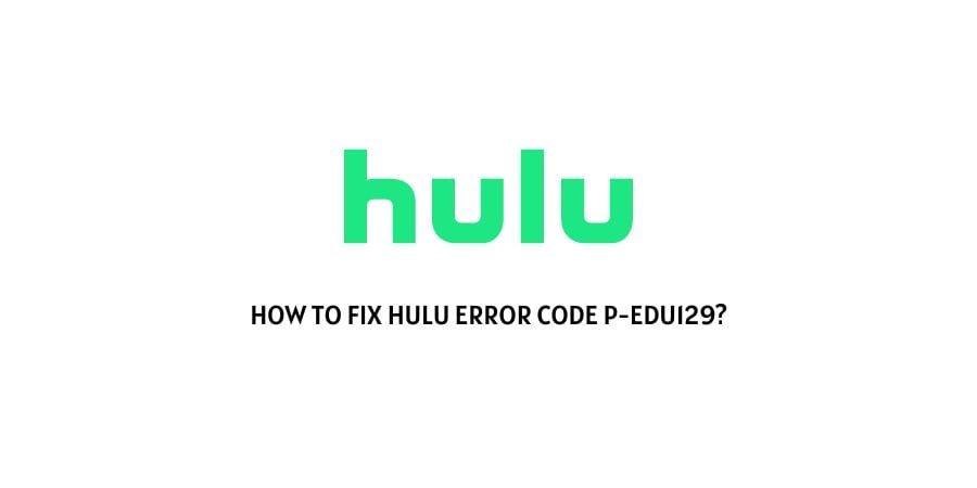 Hulu Error Code P-Edu129