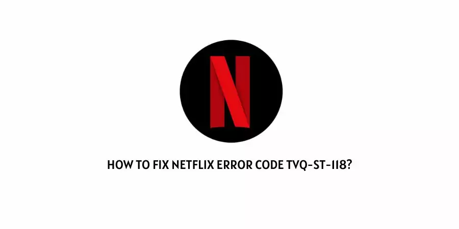 Netflix Error Code TVQ-ST-118