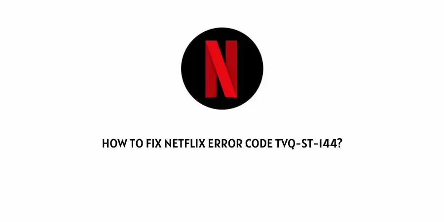 Netflix error code tvq-st-144