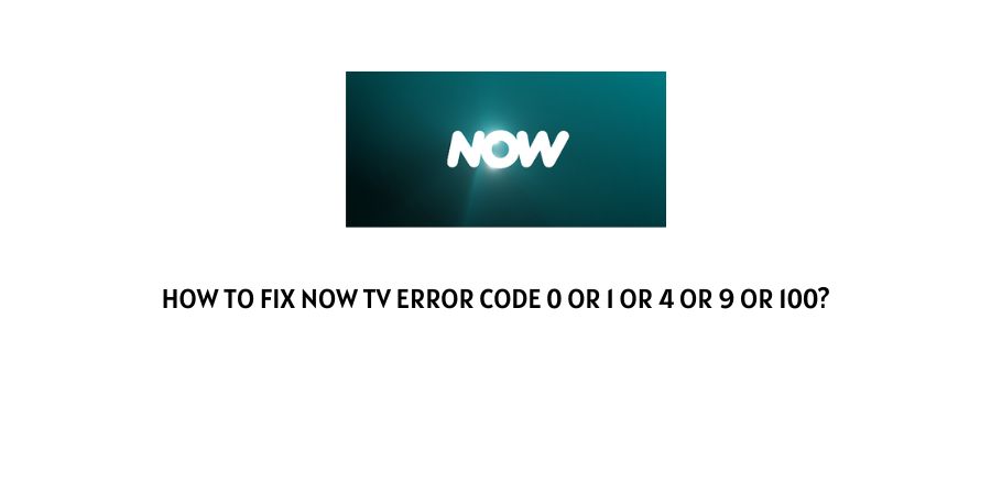 Now Tv Error Code 0 or 1 or 4 or 9 or 100
