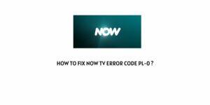 How To Fix Now Tv Error code PL-0?