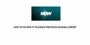How To fix Now Tv Playback Protocol/General Error?