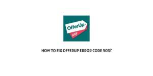 How To Fix OfferUp error code 503?