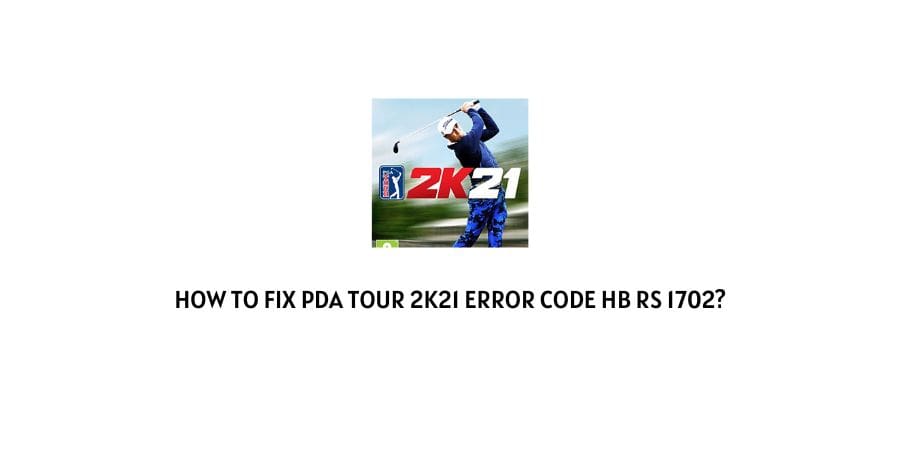 PDA Tour 2k21 Error Code HB RS 1702