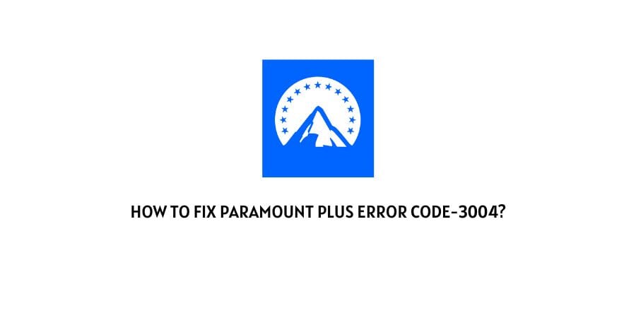 Paramount Plus Error Code-3004