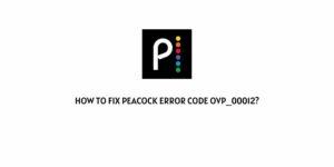 How To Fix Peacock Error Code OVP_00012?