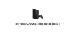 How to fix Playstation Error Code ce-30035-1?