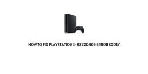 How To fix Playstation Error Code e-8222d405?