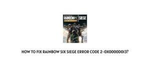 How To Fix Rainbow Six Siege error code 2-0x0000d013?