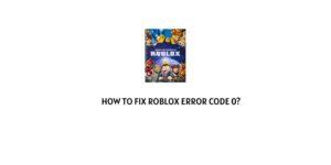 How To Fix Roblox error code 0?