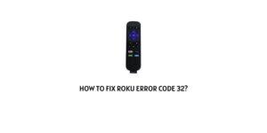 How To Fix Roku Error Code 32?