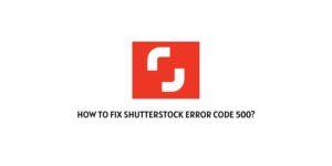 How to fix Shutterstock Error Code 500?