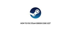 How To Fix Steam Error Code 122?