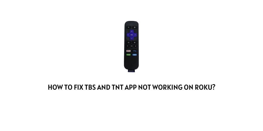 TBS And TNT App Not Working On Roku