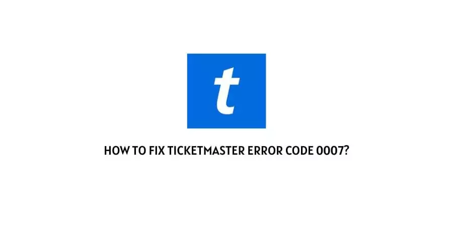 Ticketmaster Error Code 0007