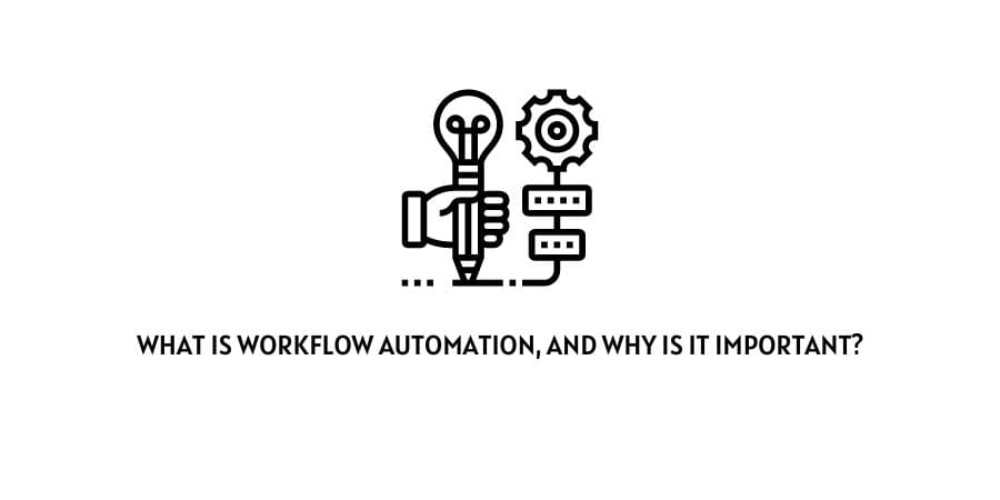 What is Workflow Automation and its Important