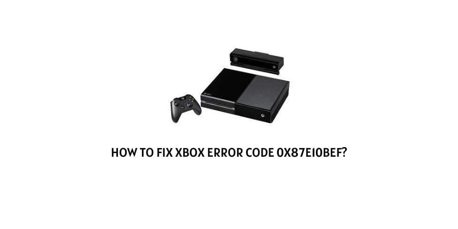 XBox Error Code 0x87e10bef
