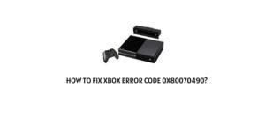 How To Fix Xbox error code 0x80070490?