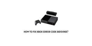How To Fix Xbox error code 8015190e?