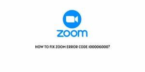 How to fix Zoom Error Code 100006000?