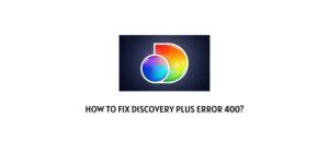 How To Fix Discovery Plus Error Code 400?
