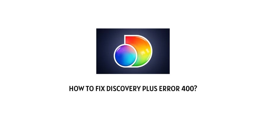Discovery Plus Error Code 400