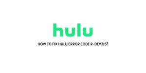 How To Fix hulu error code p-dev315?