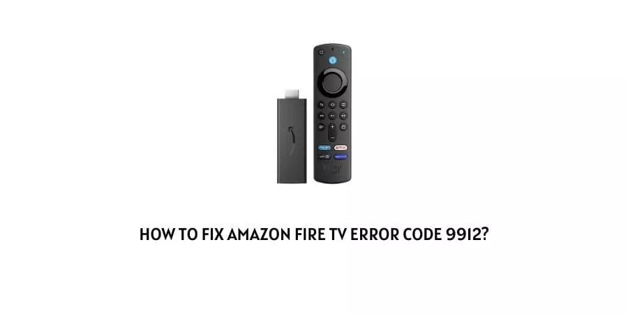 Amazon Fire TV Error Code 9912