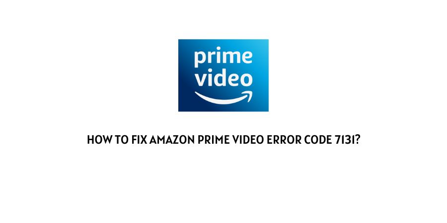 Amazon Prime Video Error Code 7131