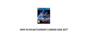 How To Fix Battlefront 2 Error Code 327?