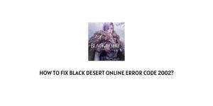 How To Fix Black Desert Online Error Code 2002?
