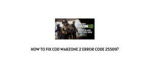 How To Fix COD Warzone 2 error code 25509?