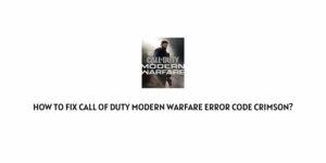 How To Fix Call Of Duty Modern Warfare Error Code Crimson?