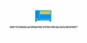 How to Choose an Operating System for NAS Data Recovery?