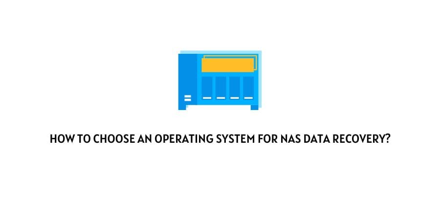 which Operating System to choose for NAS Data Recovery