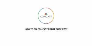 How To Fix Comcast error code 225?