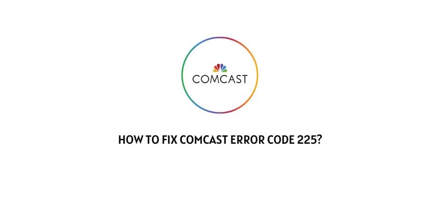 Comcast Error Code 225