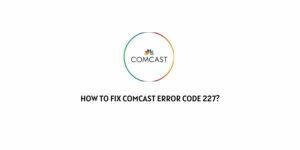 How To Fix Comcast error code 227?