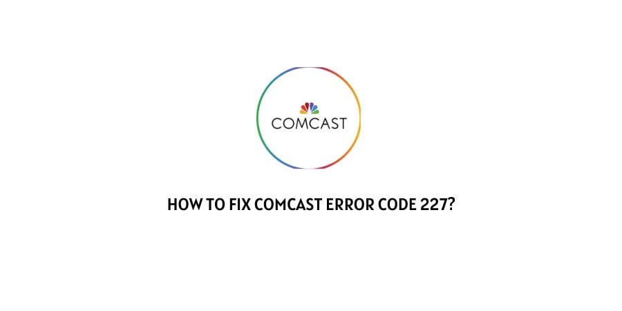 Comcast Error Code 227