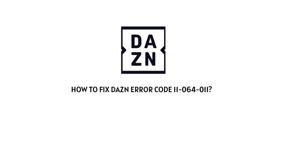 DAZN Error Code 11-064-011