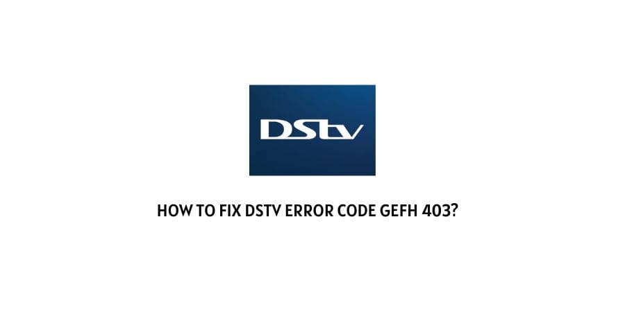 DStv Error Code GEFH 403