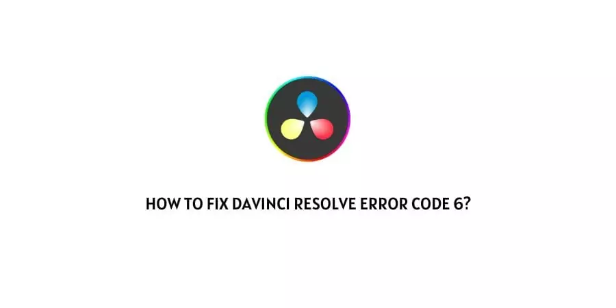 Davinci Resolve Error Code 6