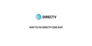 How To Fix DirecTV code 614?