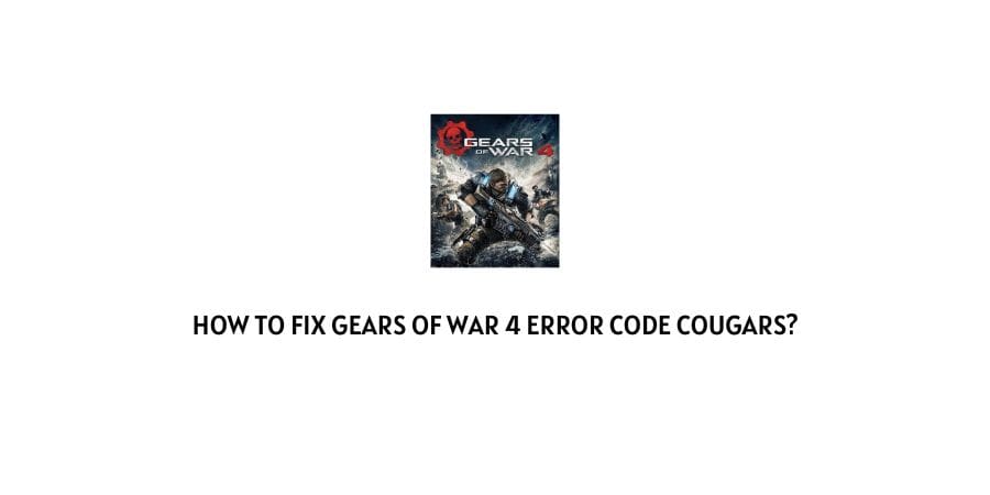 Gears Of War 4 Error Code Cougars