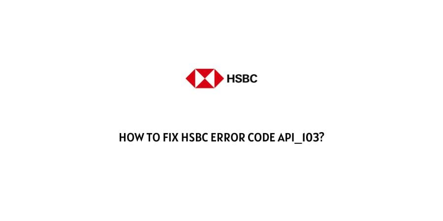 HSBC Error Code API_103