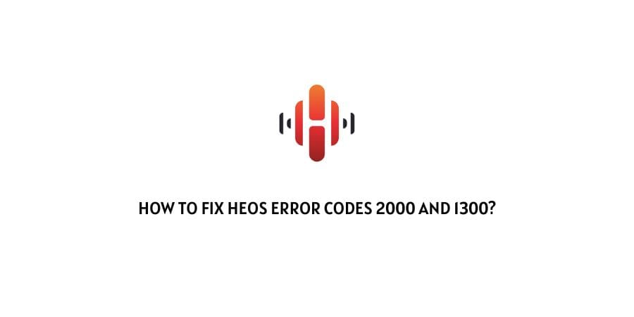 Heos Error Codes 2000 And 1300